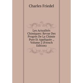 Книга Les Actualités Chimiques: Revue Des Progrès De La Chimie Pure Et Appliquée, Volume 2
Книга Les Actualités Chimiques: Revue Des Progrès De La Chimie Pure Et Appliquée, Volume 2
