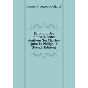 Книга Relations Des Ambassadeurs Vénitiens Sur Charles-Quint Et Philippe II (French Edition)
Книга Relations Des Ambassadeurs Vénitiens Sur Charles-Quint Et Philippe II (French Edition)