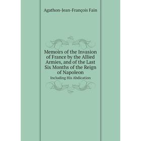 Книга Memoirs of the Invasion of France by the Allied Armies, and of the Last Six Months of the Reign of NapoleonIncluding His Abdication
Книга Memoirs of the Invasion of France by the Allied Armies, and of the Last Six Months of the Reign of NapoleonIncluding His Abdication