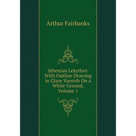 Книга Athenian Lekythoi: With Outline Drawing in Glaze Varnish On a White Ground, Volume 1
Книга Athenian Lekythoi: With Outline Drawing in Glaze Varnish On a White Ground, Volume 1