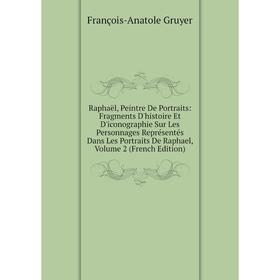 Книга Raphaël, Peintre De Portraits: Fragments D'histoire Et D'iconographie Sur Les Personnages Représentés Dans Les Portraits De Raphael, Volume 2 (F
Книга Raphaël, Peintre De Portraits: Fragments D'histoire Et D'iconographie Sur Les Personnages Représentés Dans Les Portraits De Raphael, Volume 2 (F