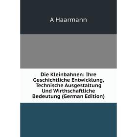 Книга Die Kleinbahnen: Ihre Geschichtliche Entwicklung, Technische Ausgestaltung Und Wirthschaftliche Bedeutung (German Edition)
Книга Die Kleinbahnen: Ihre Geschichtliche Entwicklung, Technische Ausgestaltung Und Wirthschaftliche Bedeutung (German Edition)