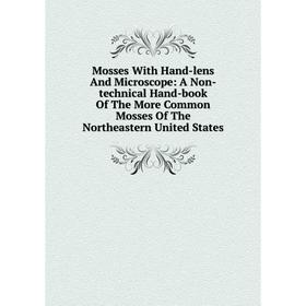Книга Mosses With Hand-lens And Microscope: A Non-technical Hand-book of the More Common Mosses of the Northeastern United States
Книга Mosses With Hand-lens And Microscope: A Non-technical Hand-book of the More Common Mosses of the Northeastern United States