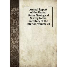 Книга Annual Report of the United States Geological Survey to the Secretary of the Interior, Volume 24
Книга Annual Report of the United States Geological Survey to the Secretary of the Interior, Volume 24