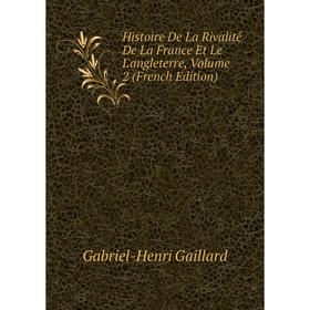 Книга Histoire De La Rivalité De La France Et Le L'angleterre, Volume 2 (French Edition)
Книга Histoire De La Rivalité De La France Et Le L'angleterre, Volume 2 (French Edition)