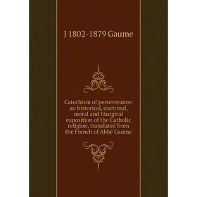 Книга Catechism of perseverance: an historical, doctrinal, moral and liturgical exposition of the Catholic religion, translated from the French of Abb
Книга Catechism of perseverance: an historical, doctrinal, moral and liturgical exposition of the Catholic religion, translated from the French of Abb