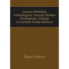 Книга Iannou Stobaiou Anthologion: Ioannis Stobæi Florilegium, Volume 4 (Ancient Greek Edition)
Книга Iannou Stobaiou Anthologion: Ioannis Stobæi Florilegium, Volume 4 (Ancient Greek Edition)