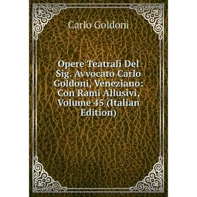 Книга Opere Teatrali Del Sig Avvocato Carlo Goldoni, Veneziano: Con Rami Allusivi, Volume 45
Книга Opere Teatrali Del Sig Avvocato Carlo Goldoni, Veneziano: Con Rami Allusivi, Volume 45