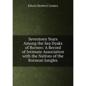 Книга Seventeen Years Among the Sea Dyaks of Borneo: A Record of Intimate Association with the Natives of the Bornean Jungles
Книга Seventeen Years Among the Sea Dyaks of Borneo: A Record of Intimate Association with the Natives of the Bornean Jungles