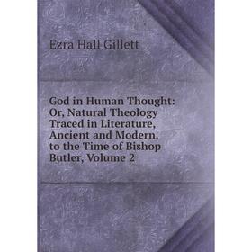 Книга God in Human Thought: Or, Natural Theology Traced in Literature, Ancient and Modern, to the Time of Bishop Butler, Volume 2
Книга God in Human Thought: Or, Natural Theology Traced in Literature, Ancient and Modern, to the Time of Bishop Butler, Volume 2