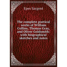 Книга The complete poetical works of William Collins, Thomas Gray, and Oliver Goldsmith: with biographical sketches and notes
Книга The complete poetical works of William Collins, Thomas Gray, and Oliver Goldsmith: with biographical sketches and notes