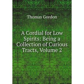 Книга A Cordial for Low Spirits: Being a Collection of Curious Tracts, Volume 2
Книга A Cordial for Low Spirits: Being a Collection of Curious Tracts, Volume 2