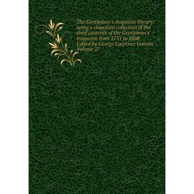 Книга The Gentleman's magazine library : being a classified collection of the chief contents of the Gentleman's magazine from 1731 to 1868. Edited by
Книга The Gentleman's magazine library : being a classified collection of the chief contents of the Gentleman's magazine from 1731 to 1868. Edited by