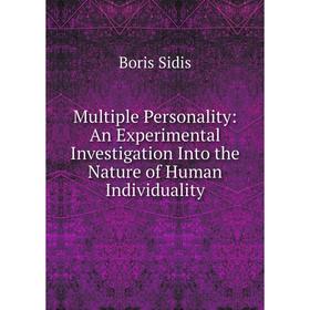 Книга Multiple Personality: An Experimental Investigation Into the Nature of Human Individuality
Книга Multiple Personality: An Experimental Investigation Into the Nature of Human Individuality