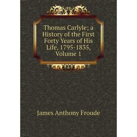 Книга Thomas Carlyle; a History of the First Forty Years of His Life, 1795-1835, Volume 1
Книга Thomas Carlyle; a History of the First Forty Years of His Life, 1795-1835, Volume 1