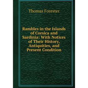 Книга Rambles in the Islands of Corsica and Sardinia: With Notices of Their History, Antiquities, and Present Condition
Книга Rambles in the Islands of Corsica and Sardinia: With Notices of Their History, Antiquities, and Present Condition