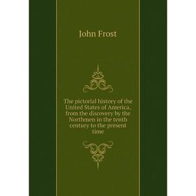 Книга The pictorial history of the United States of America, from the discovery by the Northmen in the tenth century to the present time
Книга The pictorial history of the United States of America, from the discovery by the Northmen in the tenth century to the present time
