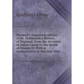 Книга Pinnock's improved edition of Dr. Goldsmith's History of England, from the invasion of Julius Cæsar
Книга Pinnock's improved edition of Dr. Goldsmith's History of England, from the invasion of Julius Cæsar