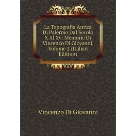 Книга La Topografia Antica Di Palermo Dal Secolo X Al Xv: Memorie Di Vincenzo Di Giovanni, Volume 2
Книга La Topografia Antica Di Palermo Dal Secolo X Al Xv: Memorie Di Vincenzo Di Giovanni, Volume 2