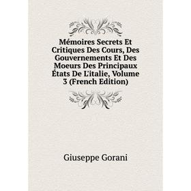 Книга Mémoires Secrets Et Critiques Des Cours, Des Gouvernements Et Des Moeurs Des Principaux États De L'italie, Volume 3
Книга Mémoires Secrets Et Critiques Des Cours, Des Gouvernements Et Des Moeurs Des Principaux États De L'italie, Volume 3