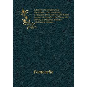 Книга Oeuvres De Monsieur De Fontenelle: Des Académies, Françoise, Des Sciences, Des Belles-Lettres, De Londres, De Nancy, De Berlin, De Rome, Volum
Книга Oeuvres De Monsieur De Fontenelle: Des Académies, Françoise, Des Sciences, Des Belles-Lettres, De Londres, De Nancy, De Berlin, De Rome, Volum