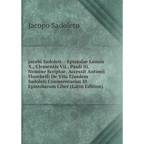 Книга Jacobi Sadoleti .: Epistolae Leonis X., Clementis Vii., Pauli Iii. Nomine Scriptae. Accessit Antonii Florebelli De Vita Ejusdem Sadoleti Comment
Книга Jacobi Sadoleti .: Epistolae Leonis X., Clementis Vii., Pauli Iii. Nomine Scriptae. Accessit Antonii Florebelli De Vita Ejusdem Sadoleti Comment