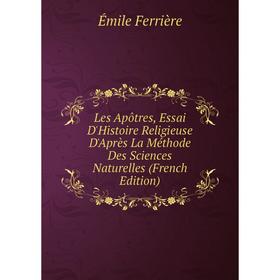 Книга Les Apôtres, Essai D'Histoire Religieuse D'Après La Méthode Des Sciences Naturelles
Книга Les Apôtres, Essai D'Histoire Religieuse D'Après La Méthode Des Sciences Naturelles