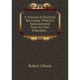Книга A Treatise of Practical Surveying: Which Is Demonstrated from Its First Principles
Книга A Treatise of Practical Surveying: Which Is Demonstrated from Its First Principles