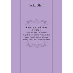 Книга Klopstock Und Seine FreundeBrief Wech Sel Der Familie Klopstock Unter Sich, Und Zwischen Dieser Familie, Gleim, Schmidt, Fanny, Meta Und Andern
Книга Klopstock Und Seine FreundeBrief Wech Sel Der Familie Klopstock Unter Sich, Und Zwischen Dieser Familie, Gleim, Schmidt, Fanny, Meta Und Andern