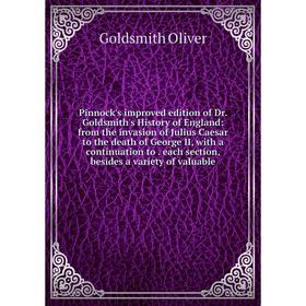 Книга Pinnock's improved edition of Dr. Goldsmith's History of England: from the invasion of Julius Caesar to the death of George II, with a continuat
Книга Pinnock's improved edition of Dr. Goldsmith's History of England: from the invasion of Julius Caesar to the death of George II, with a continuat