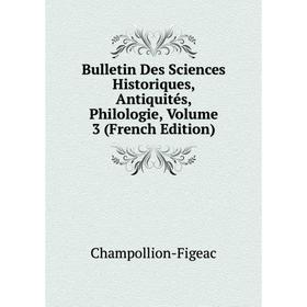 Книга Bulletin Des Sciences Historiques, Antiquités, Philologie, Volume 3 (French Edition)
Книга Bulletin Des Sciences Historiques, Antiquités, Philologie, Volume 3 (French Edition)