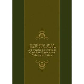 Книга Peregrinações (1868 A 1908) Versos De Candido De Figueiredo (escolhidos, Corrigidos E Anotados) (Portuguese Edition)
Книга Peregrinações (1868 A 1908) Versos De Candido De Figueiredo (escolhidos, Corrigidos E Anotados) (Portuguese Edition)