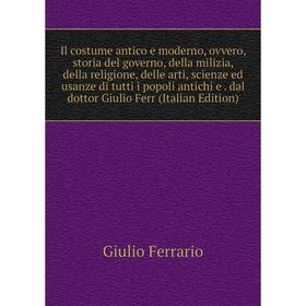 Книга Il costume antico e moderno, ovvero, storia del governo, della milizia, della religione, delle arti, scienze ed usanze di tutti i popoli antichi
Книга Il costume antico e moderno, ovvero, storia del governo, della milizia, della religione, delle arti, scienze ed usanze di tutti i popoli antichi
