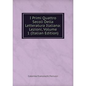 Книга I Primi Quattro Secoli Della Letteratura Italiana: Lezioni, Volume 1 (Italian Edition)
Книга I Primi Quattro Secoli Della Letteratura Italiana: Lezioni, Volume 1 (Italian Edition)