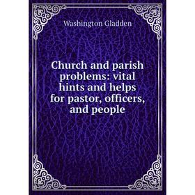 Книга Church and parish problems: vital hints and helps for pastor, officers, and people
Книга Church and parish problems: vital hints and helps for pastor, officers, and people