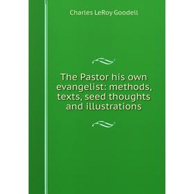 Книга The Pastor his own evangelist: methods, texts, seed thoughts and illustrations
Книга The Pastor his own evangelist: methods, texts, seed thoughts and illustrations