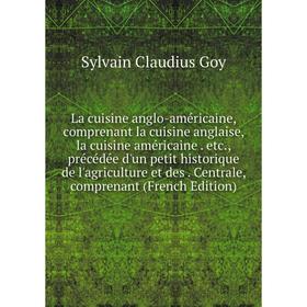 Книга La cuisine anglo-américaine, comprenant la cuisine anglaise, la cuisine américaine. etc, précédée d'un petit historique de l'agriculture et des.
Книга La cuisine anglo-américaine, comprenant la cuisine anglaise, la cuisine américaine. etc, précédée d'un petit historique de l'agriculture et des.