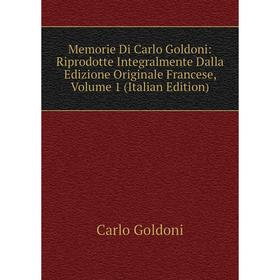 Книга Memorie Di Carlo Goldoni: Riprodotte Integralmente Dalla Edizione Originale Francese, Volume 1
Книга Memorie Di Carlo Goldoni: Riprodotte Integralmente Dalla Edizione Originale Francese, Volume 1