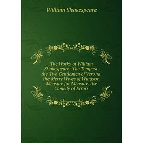 Книга The Works of William Shakespeare: The Tempest. the Two Gentlemen of Verona. the Merry Wives of Windsor. Measure for Measure. the Comedy of Error
Книга The Works of William Shakespeare: The Tempest. the Two Gentlemen of Verona. the Merry Wives of Windsor. Measure for Measure. the Comedy of Error