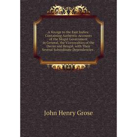 Книга A Voyage to the East Indies: Containing Authentic Accounts of the Mogul Government in General, the Viceroyalties of the Decan and Bengal, with T
Книга A Voyage to the East Indies: Containing Authentic Accounts of the Mogul Government in General, the Viceroyalties of the Decan and Bengal, with T