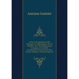 Книга Lettres De Quelques Juifs Portugais Et Allemands À M De Voltaire: Avec Des Reflexiones Critiques, Et Un Petit Commentaire Extrait D'un Plus Gran
Книга Lettres De Quelques Juifs Portugais Et Allemands À M De Voltaire: Avec Des Reflexiones Critiques, Et Un Petit Commentaire Extrait D'un Plus Gran