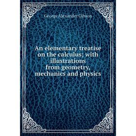Книга An elementary treatise on the calculus; with illustrations from geometry, mechanics and physics
Книга An elementary treatise on the calculus; with illustrations from geometry, mechanics and physics