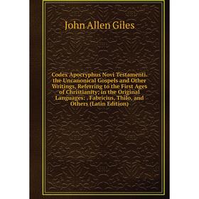 Книга Codex Apocryphus Novi Testamenti. the Uncanonical Gospels and Other Writings, Referring to the First Ages of Christianity; in the Original Langu
Книга Codex Apocryphus Novi Testamenti. the Uncanonical Gospels and Other Writings, Referring to the First Ages of Christianity; in the Original Langu