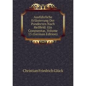 Книга Ausführliche Erläuterung Der Pandecten Nach Hellfeld: Ein Commentar, Volume 15 (German Edition)
Книга Ausführliche Erläuterung Der Pandecten Nach Hellfeld: Ein Commentar, Volume 15 (German Edition)