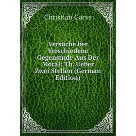Книга Versuche ber Verschiedene Gegenstnde Aus Der Moral: Th. Ueber Zwei Stellen (German Edition)
Книга Versuche ber Verschiedene Gegenstnde Aus Der Moral: Th. Ueber Zwei Stellen (German Edition)