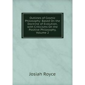 Книга Outlines of Cosmic Philosophy: Based On the Doctrine of Evolution, with Criticisms On the Positive Philosophy, Volume 2
Книга Outlines of Cosmic Philosophy: Based On the Doctrine of Evolution, with Criticisms On the Positive Philosophy, Volume 2