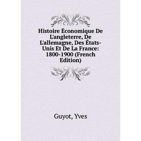 Книга Histoire Économique De L'angleterre, De L'allemagne, Des États-Unis Et De La France: 1800-1900 (French Edition)
Книга Histoire Économique De L'angleterre, De L'allemagne, Des États-Unis Et De La France: 1800-1900 (French Edition)