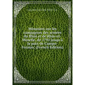 Книга Mémoires sur les campagnes des armées du Rhin et de Rhin-et-Moselle, de 1792 jusqu'à la paix de Campo-Formio
Книга Mémoires sur les campagnes des armées du Rhin et de Rhin-et-Moselle, de 1792 jusqu'à la paix de Campo-Formio