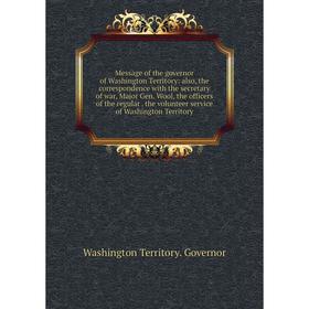 Книга Message of the governor of Washington Territory: also, the correspondence with the secretary of war, Major Gen Wool, the officers of the regular
Книга Message of the governor of Washington Territory: also, the correspondence with the secretary of war, Major Gen Wool, the officers of the regular