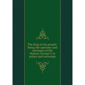 Книга The King to his people: being the speeches and messages of His Majesty George V as prince and sovereign
Книга The King to his people: being the speeches and messages of His Majesty George V as prince and sovereign